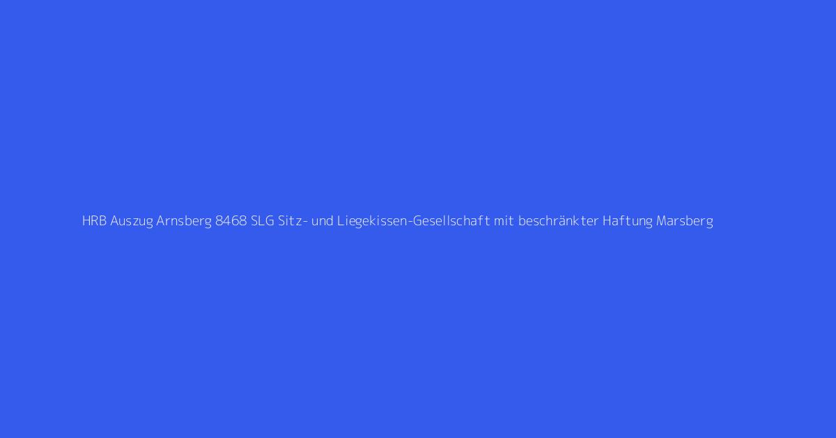 HRB Auszug Arnsberg 8468 SLG Sitz- und Liegekissen-Gesellschaft mit beschränkter Haftung Marsberg